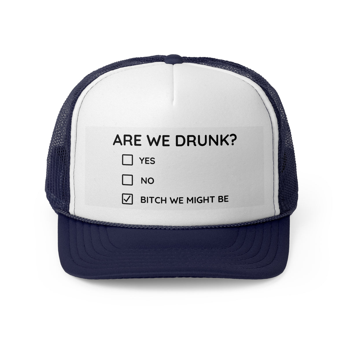 Are We Drunk? Trucker Hat