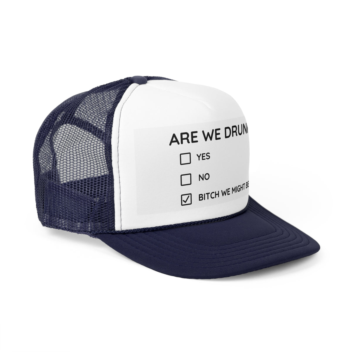 Are We Drunk? Trucker Hat