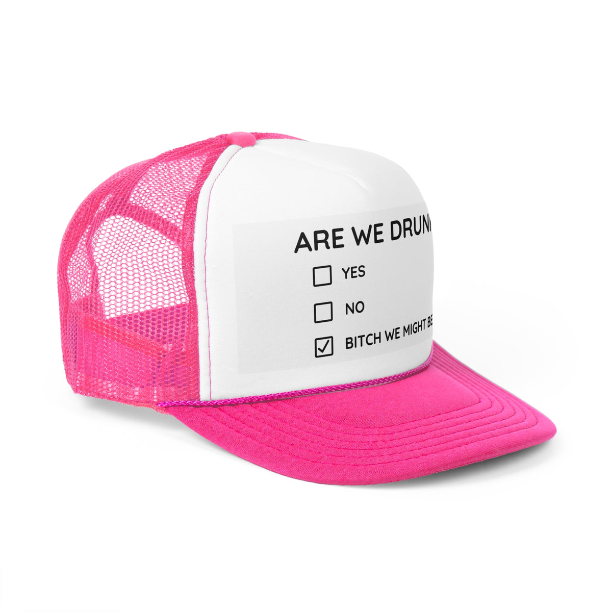 Are We Drunk? Trucker Hat